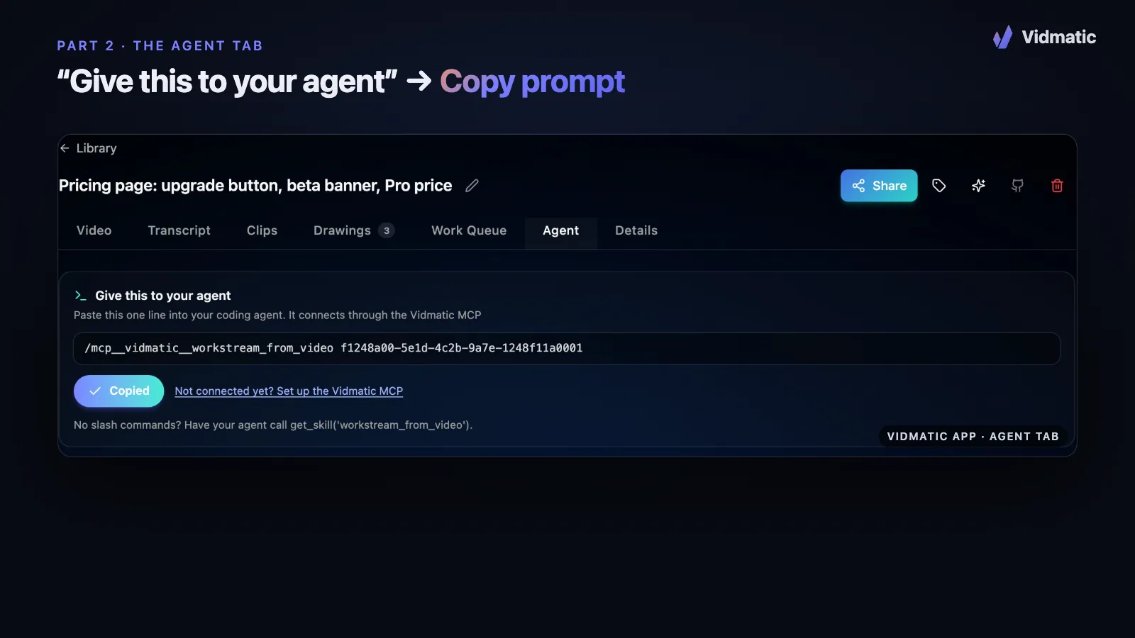 The Give this to your agent panel on a Vidmatic recording, with the one-line prompt and a Copy prompt button.